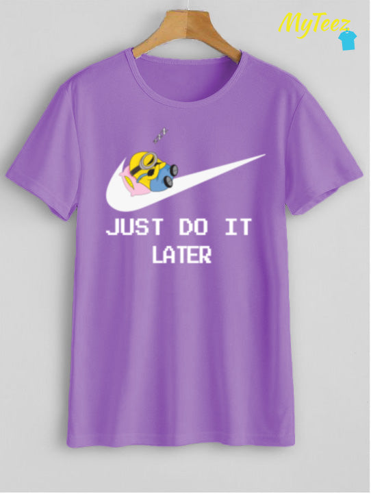 just do it later t shirt